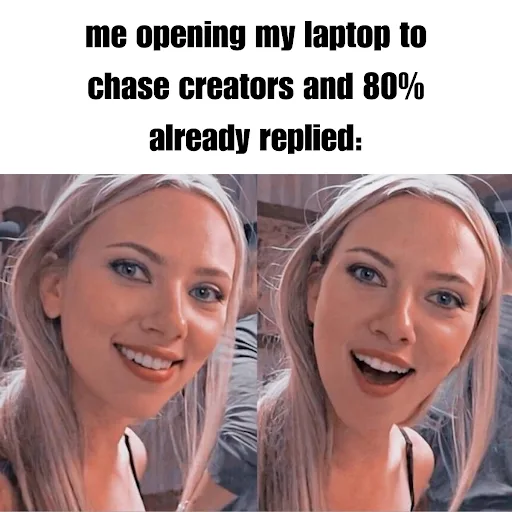 Meme: me opening my laptop to chase creators and 80% already replied